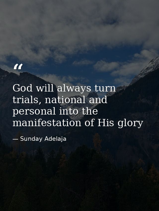 God will always turn trials, national and personal into the manifestation of His glory — Sunday Adelaja