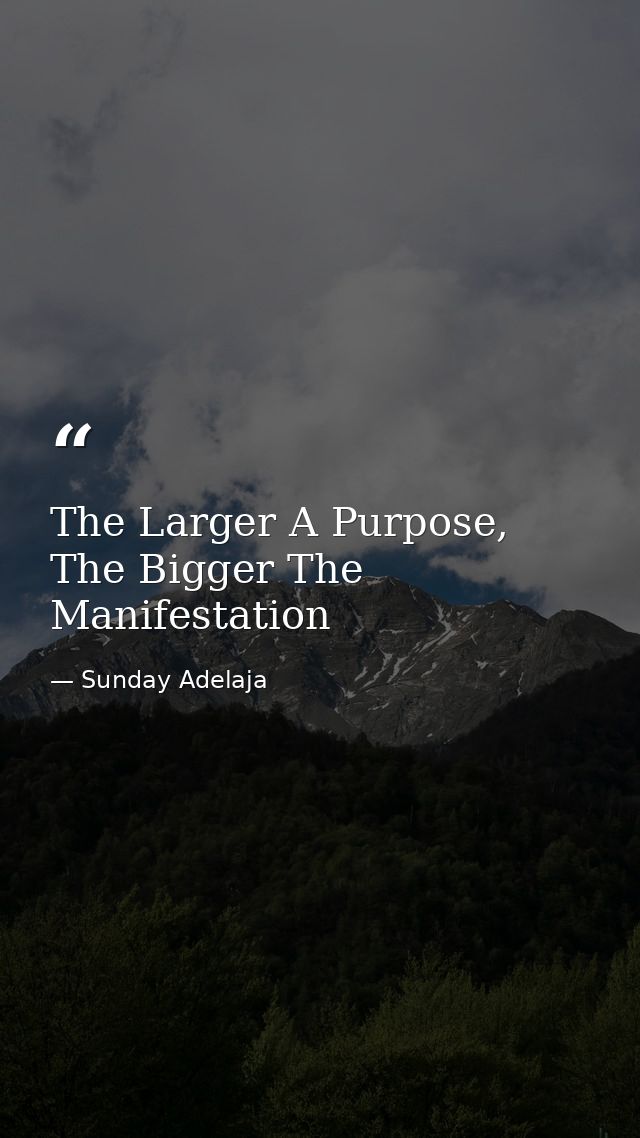 The Larger A Purpose, The Bigger The Manifestation — Sunday Adelaja