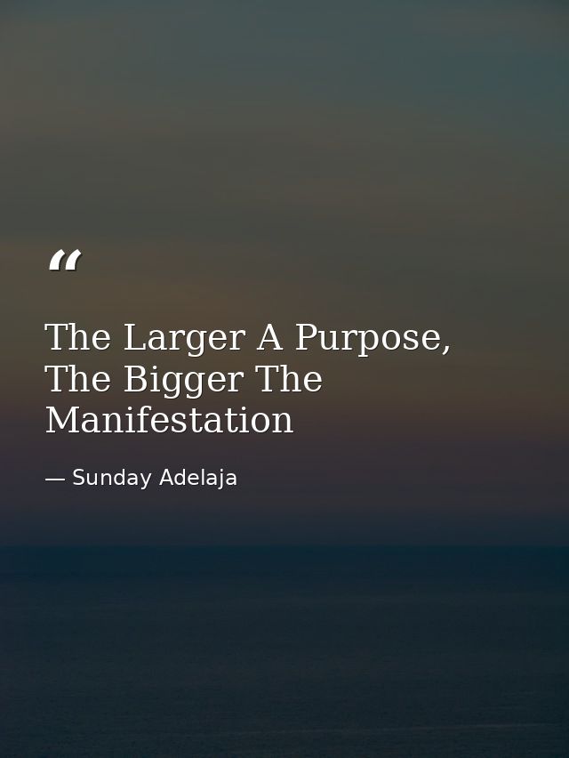 The Larger A Purpose, The Bigger The Manifestation — Sunday Adelaja