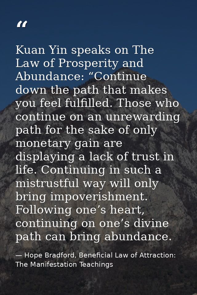 Kuan Yin speaks on The Law of Prosperity and Abundance: “Continue down the path that makes you feel fulfilled. Those who — Hope Bradford, Beneficial Law of Attraction: The Manifestation Teachings