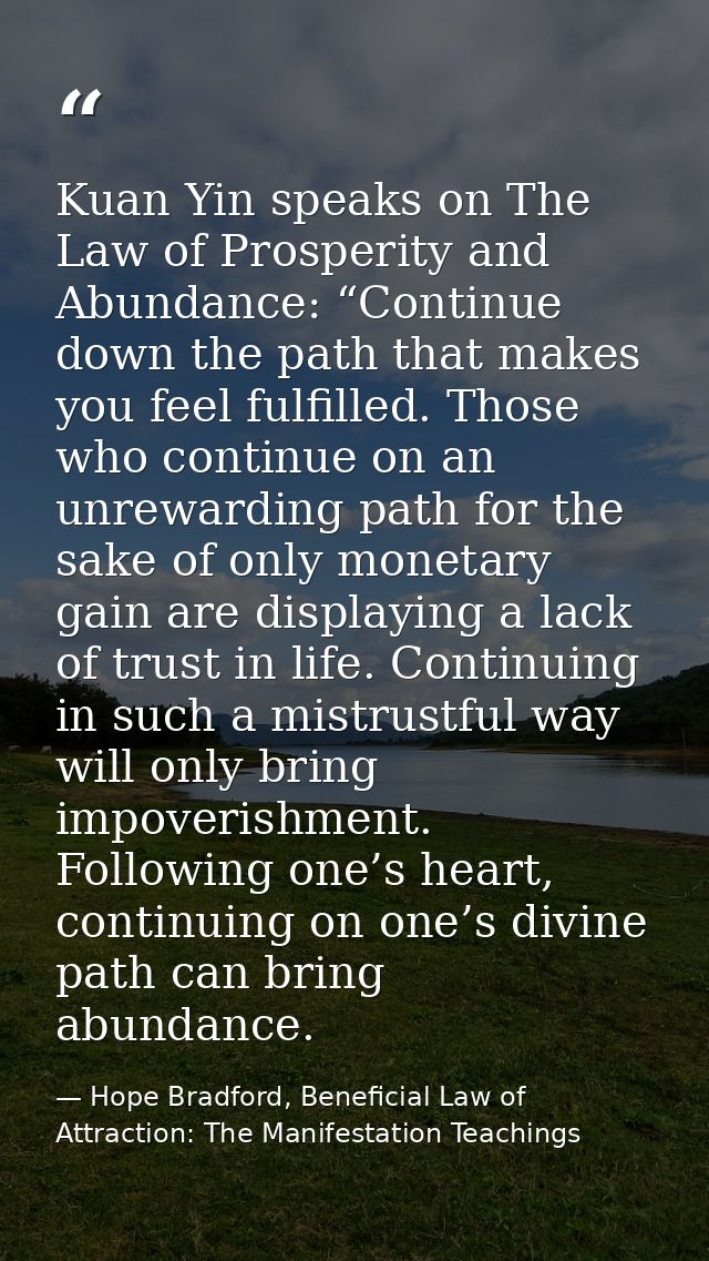 Kuan Yin speaks on The Law of Prosperity and Abundance: “Continue down the path that makes you feel fulfilled. Those who — Hope Bradford, Beneficial Law of Attraction: The Manifestation Teachings