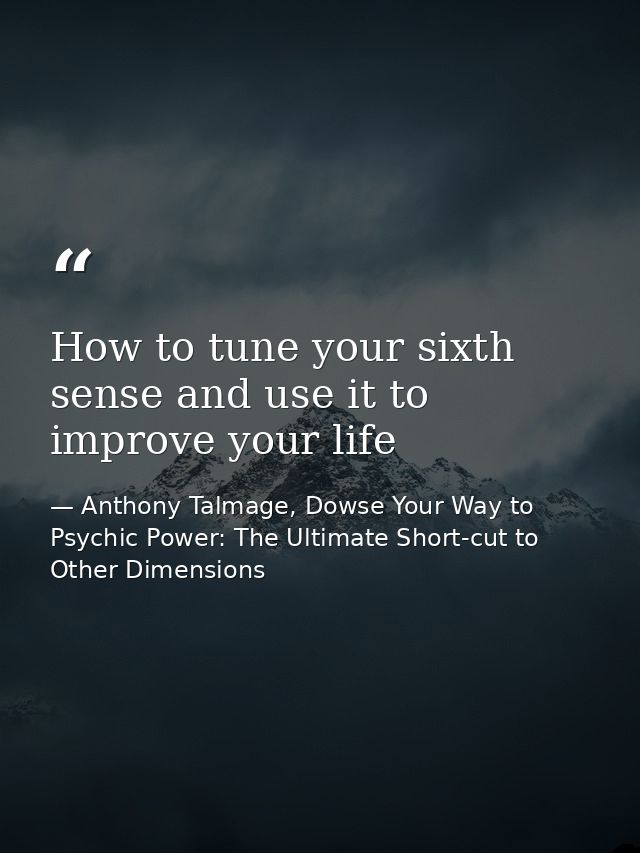 How to tune your sixth sense and use it to improve your life — Anthony Talmage, Dowse Your Way to Psychic Power: The Ultimate Short-cut to Other Dimensions