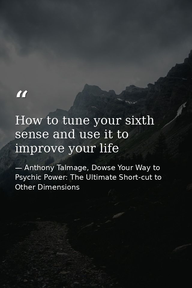How to tune your sixth sense and use it to improve your life — Anthony Talmage, Dowse Your Way to Psychic Power: The Ultimate Short-cut to Other Dimensions