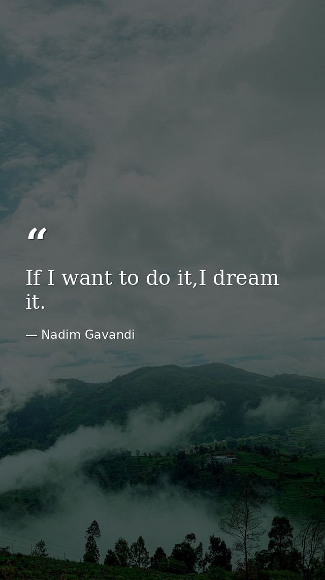 If I want to do it,I dream it. — Nadim Gavandi