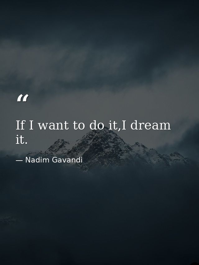 If I want to do it,I dream it. — Nadim Gavandi