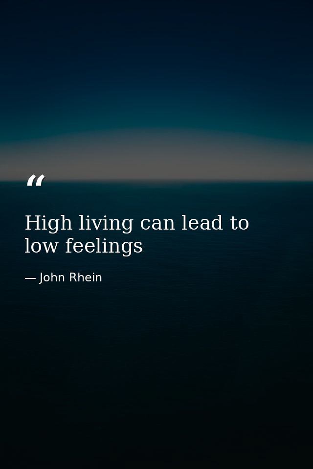 High living can lead to low feelings — John Rhein