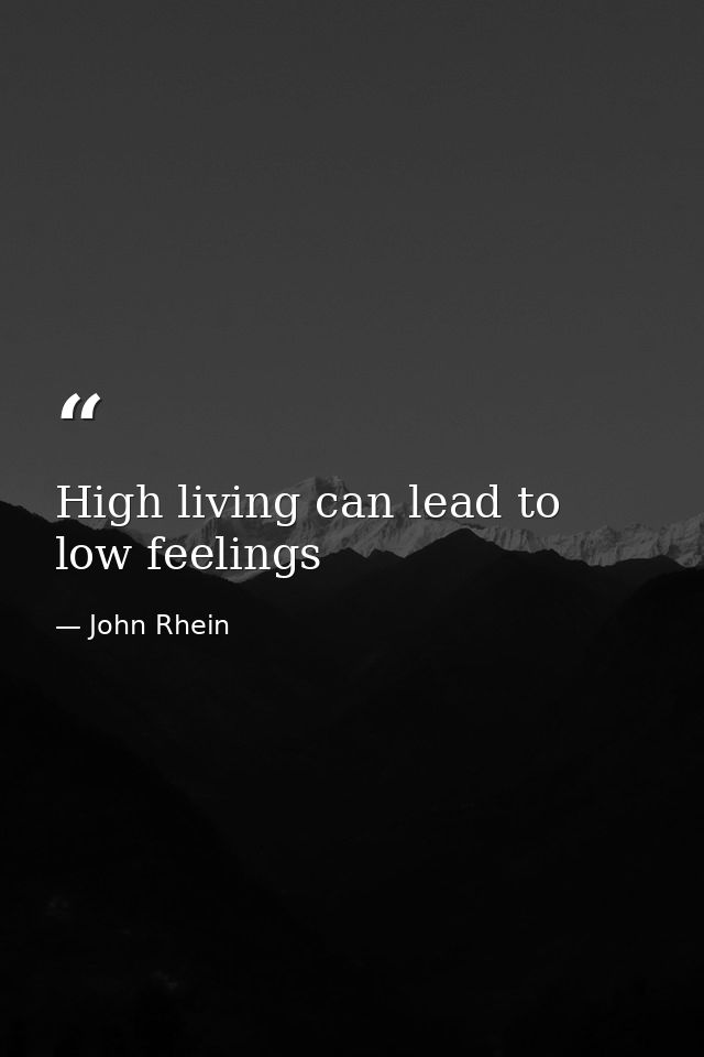 High living can lead to low feelings — John Rhein