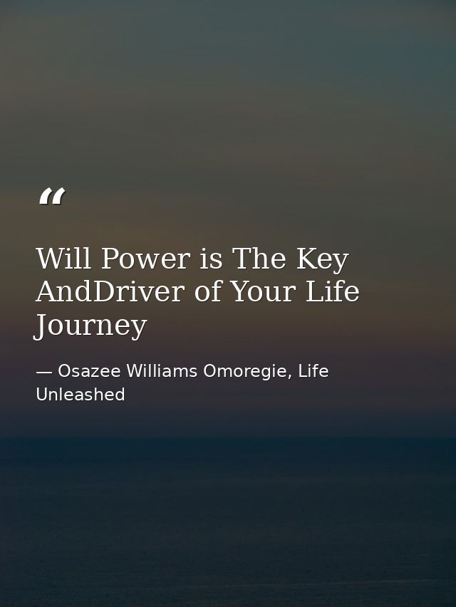 Will Power is The Key AndDriver of Your Life Journey — Osazee Williams Omoregie, Life Unleashed