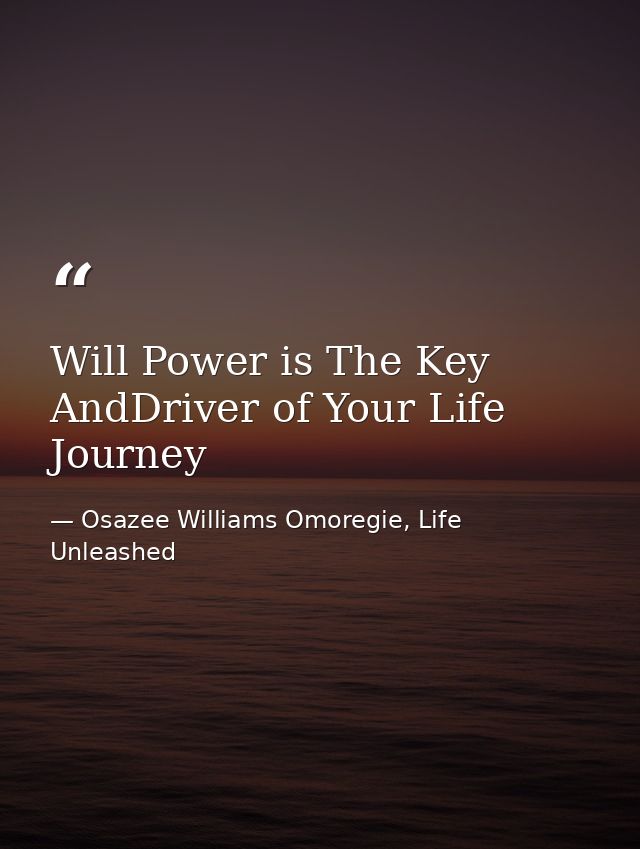 Will Power is The Key AndDriver of Your Life Journey — Osazee Williams Omoregie, Life Unleashed