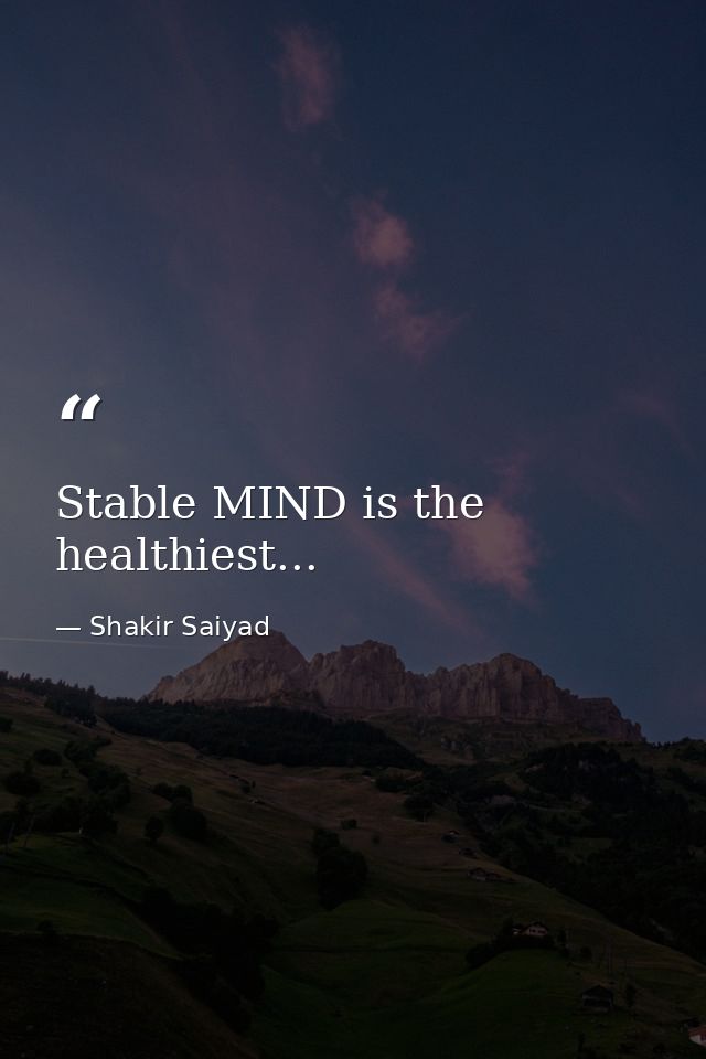 Stable MIND is the healthiest... — Shakir Saiyad