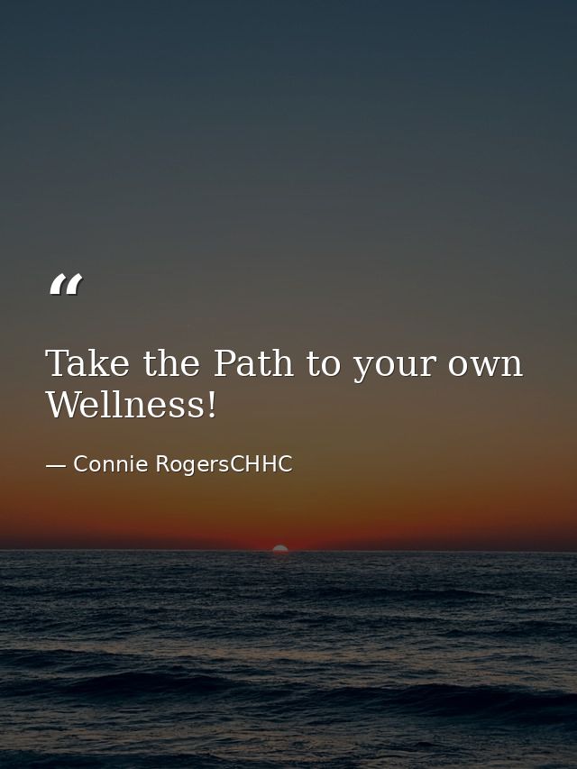 Take the Path to your own Wellness! — Connie RogersCHHC