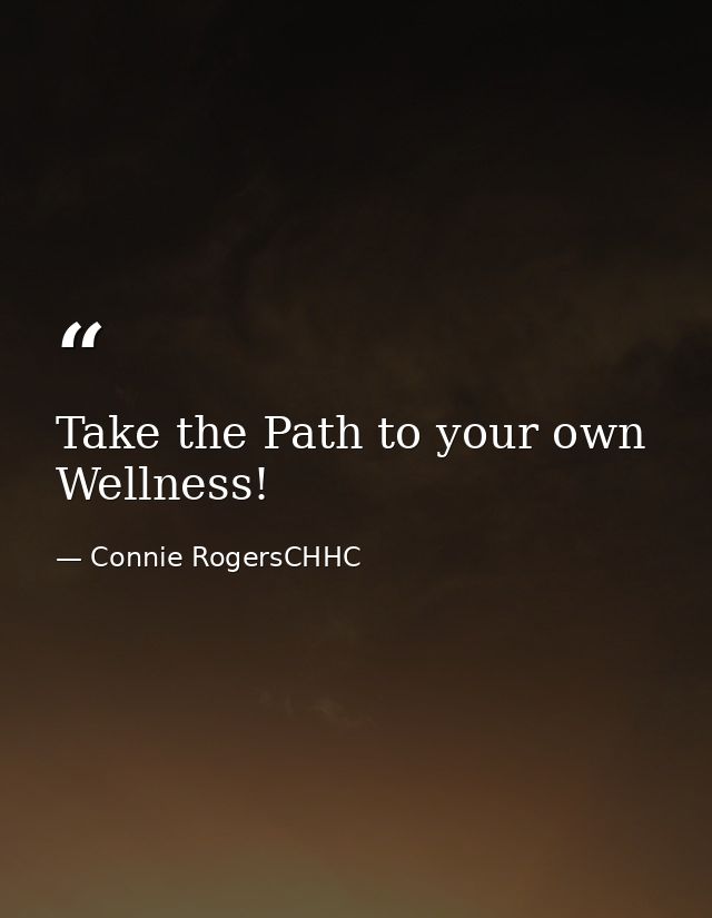 Take the Path to your own Wellness! — Connie RogersCHHC
