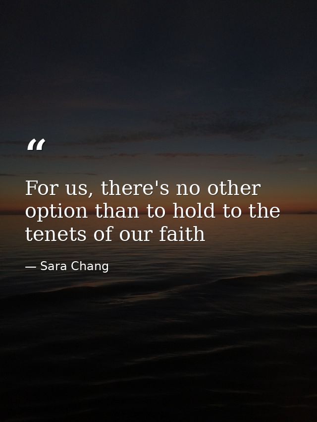 For us, there's no other option than to hold to the tenets of our faith — Sara Chang