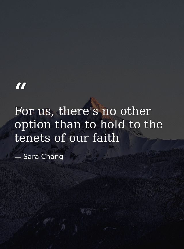 For us, there's no other option than to hold to the tenets of our faith — Sara Chang