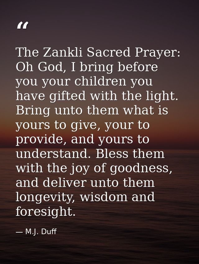 The Zankli Sacred Prayer: Oh God, I bring before you your children you have gifted with the light. Bring unto them what  — M.J. Duff