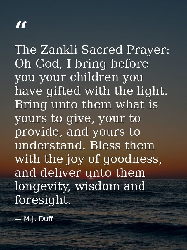 The Zankli Sacred Prayer: Oh God, I bring before you your children you have gifted with the light. Bring unto them what  — M.J. Duff