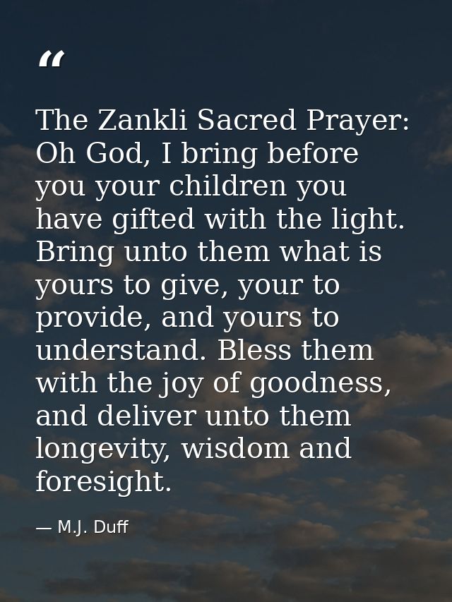 The Zankli Sacred Prayer: Oh God, I bring before you your children you have gifted with the light. Bring unto them what  — M.J. Duff