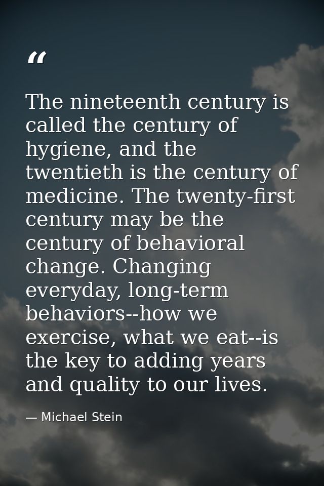 The nineteenth century is called the century of hygiene, and the twentieth is the century of medicine. The twenty-first  — Michael Stein