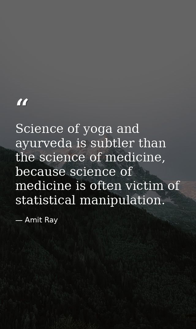 Science of yoga and ayurveda is subtler than the science of medicine, because science of medicine is often victim of sta — Amit Ray