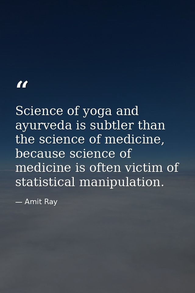 Science of yoga and ayurveda is subtler than the science of medicine, because science of medicine is often victim of sta — Amit Ray
