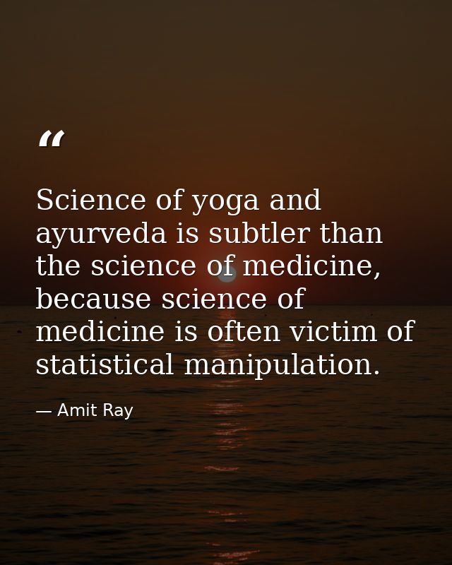 Science of yoga and ayurveda is subtler than the science of medicine, because science of medicine is often victim of sta — Amit Ray