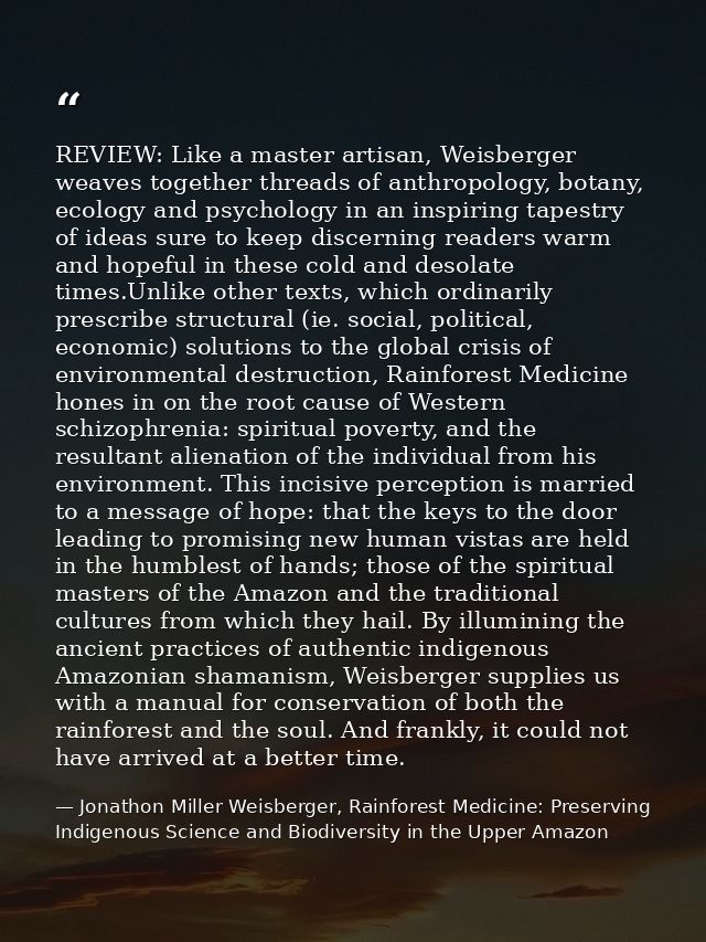 REVIEW: Like a master artisan, Weisberger weaves together threads of anthropology, botany, ecology and psychology in an  — Jonathon Miller Weisberger, Rainforest Medicine: Preserving Indigenous Science and Biodiversity in the Upper Amazon