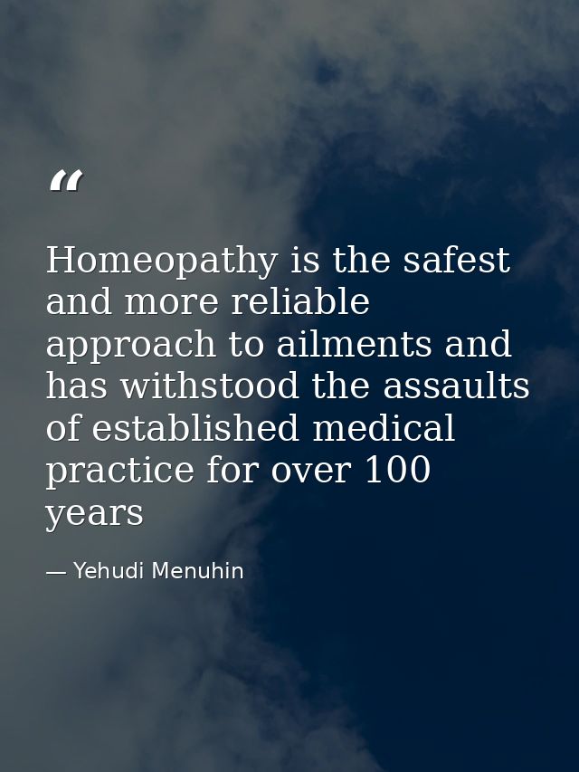 Homeopathy is the safest and more reliable approach to ailments and has withstood the assaults of established medical pr — Yehudi Menuhin