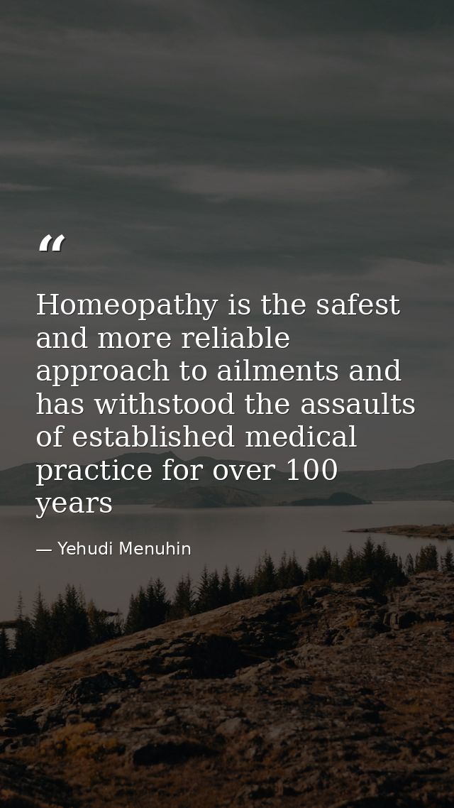 Homeopathy is the safest and more reliable approach to ailments and has withstood the assaults of established medical pr — Yehudi Menuhin