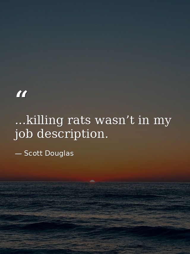 ...killing rats wasn’t in my job description. — Scott Douglas