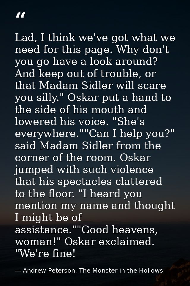 Lad, I think we've got what we need for this page. Why don't you go have a look around? And keep out of trouble, or that — Andrew Peterson, The Monster in the Hollows