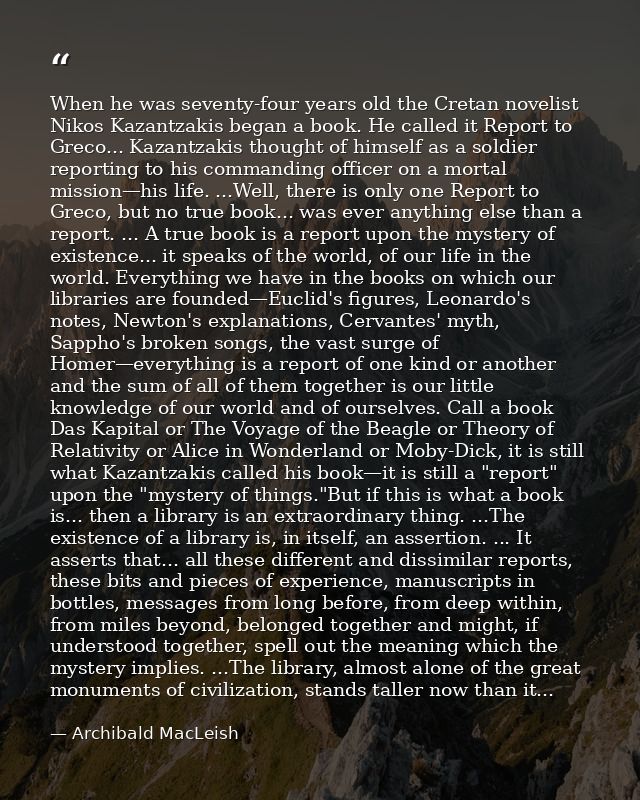 When he was seventy-four years old the Cretan novelist Nikos Kazantzakis began a book. He called it Report to Greco... K — Archibald MacLeish