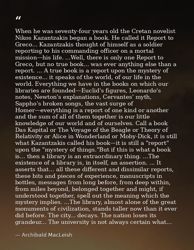 When he was seventy-four years old the Cretan novelist Nikos Kazantzakis began a book. He called it Report to Greco... K — Archibald MacLeish
