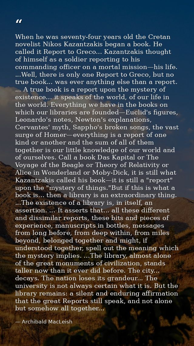 When he was seventy-four years old the Cretan novelist Nikos Kazantzakis began a book. He called it Report to Greco... K — Archibald MacLeish