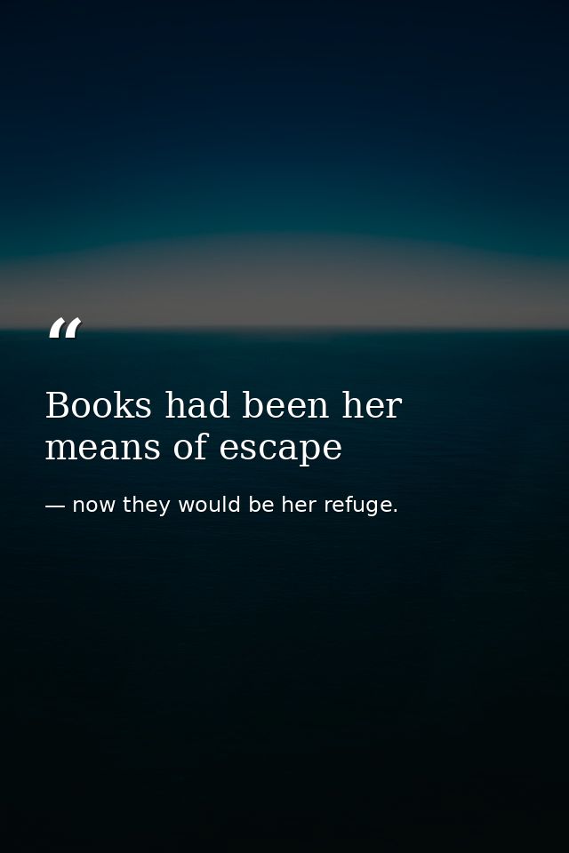 Books had been her means of escape — now they would be her refuge.