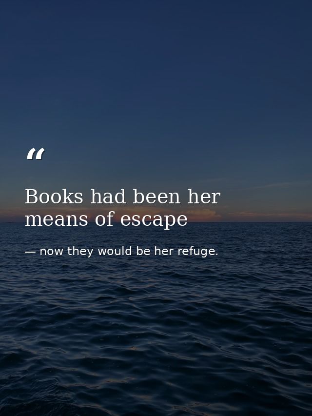 Books had been her means of escape — now they would be her refuge.