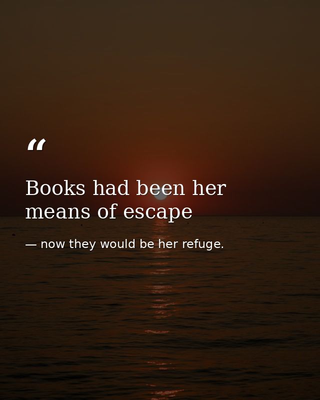 Books had been her means of escape — now they would be her refuge.