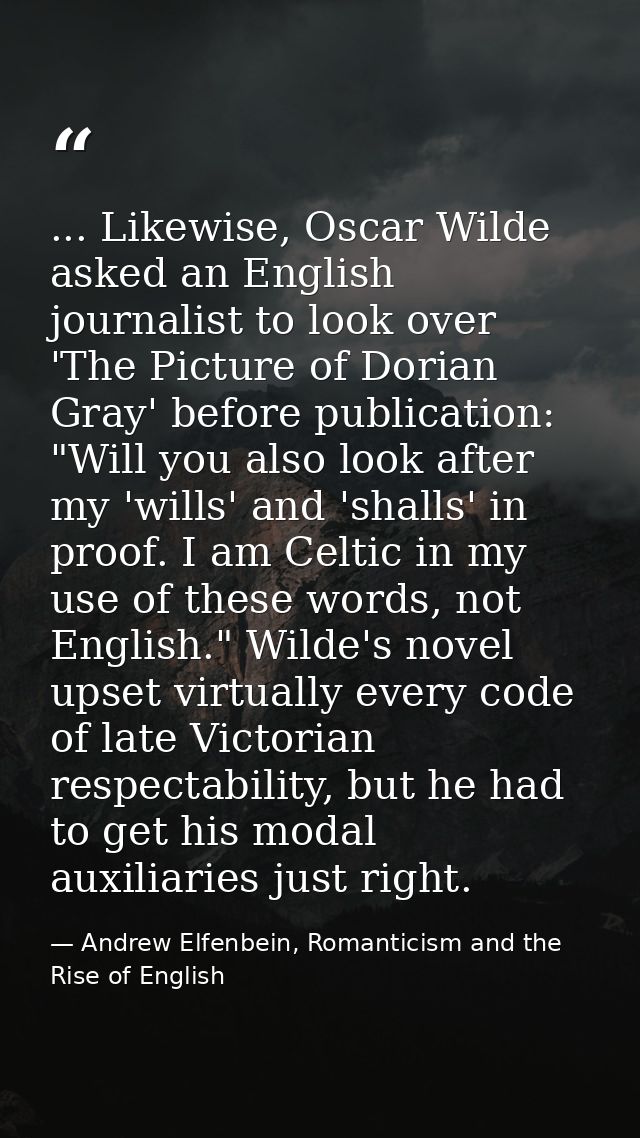 ... Likewise, Oscar Wilde asked an English journalist to look over 'The Picture of Dorian Gray' before publication: "Wil — Andrew Elfenbein, Romanticism and the Rise of English