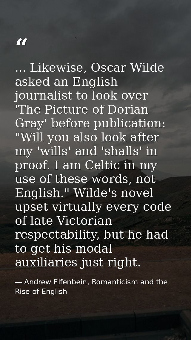 ... Likewise, Oscar Wilde asked an English journalist to look over 'The Picture of Dorian Gray' before publication: "Wil — Andrew Elfenbein, Romanticism and the Rise of English
