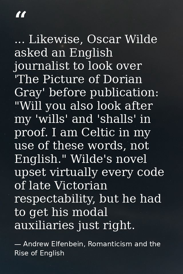 ... Likewise, Oscar Wilde asked an English journalist to look over 'The Picture of Dorian Gray' before publication: "Wil — Andrew Elfenbein, Romanticism and the Rise of English