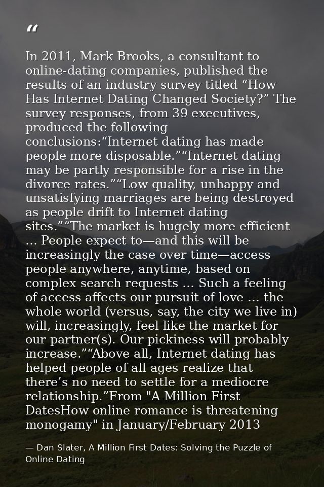 In 2011, Mark Brooks, a consultant to online-dating companies, published the results of an industry survey titled “How H — Dan Slater, A Million First Dates: Solving the Puzzle of Online Dating