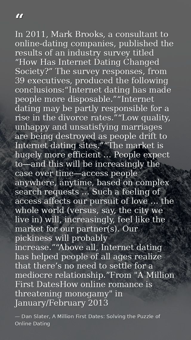 In 2011, Mark Brooks, a consultant to online-dating companies, published the results of an industry survey titled “How H — Dan Slater, A Million First Dates: Solving the Puzzle of Online Dating