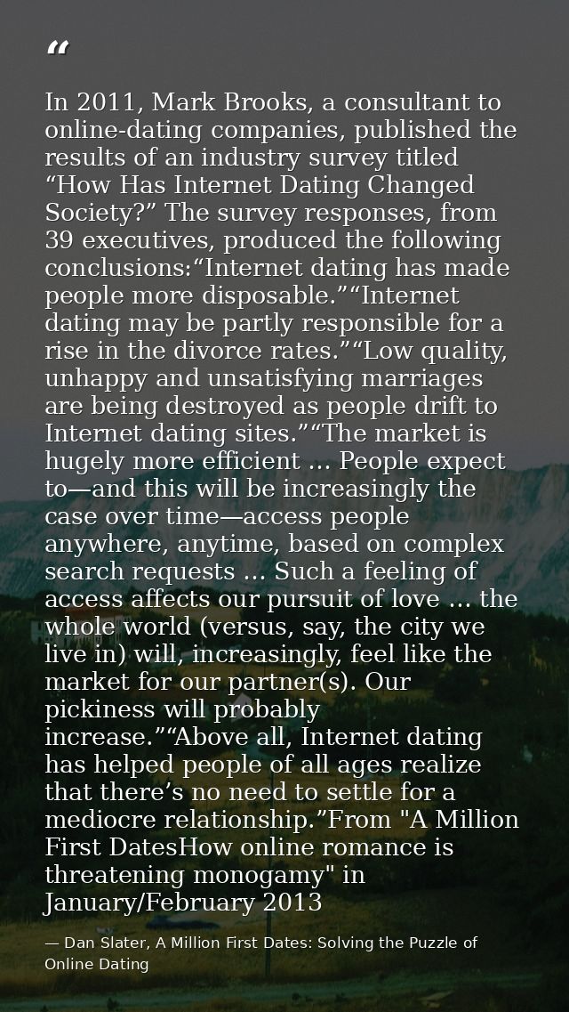 In 2011, Mark Brooks, a consultant to online-dating companies, published the results of an industry survey titled “How H — Dan Slater, A Million First Dates: Solving the Puzzle of Online Dating
