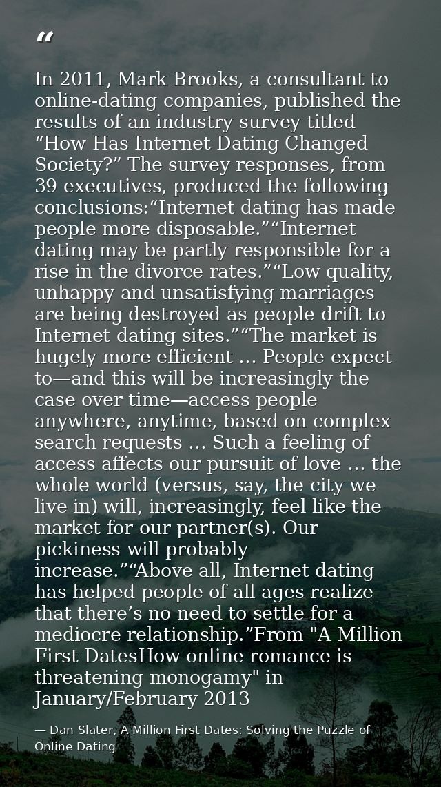 In 2011, Mark Brooks, a consultant to online-dating companies, published the results of an industry survey titled “How H — Dan Slater, A Million First Dates: Solving the Puzzle of Online Dating