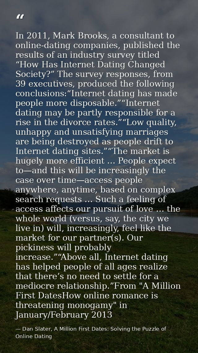 In 2011, Mark Brooks, a consultant to online-dating companies, published the results of an industry survey titled “How H — Dan Slater, A Million First Dates: Solving the Puzzle of Online Dating