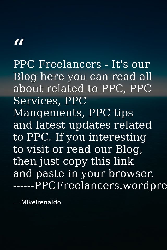 PPC Freelancers - It's our Blog here you can read all about related to PPC, PPC Services, PPC Mangements, PPC tips and l — Mikelrenaldo