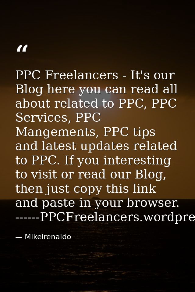 PPC Freelancers - It's our Blog here you can read all about related to PPC, PPC Services, PPC Mangements, PPC tips and l — Mikelrenaldo
