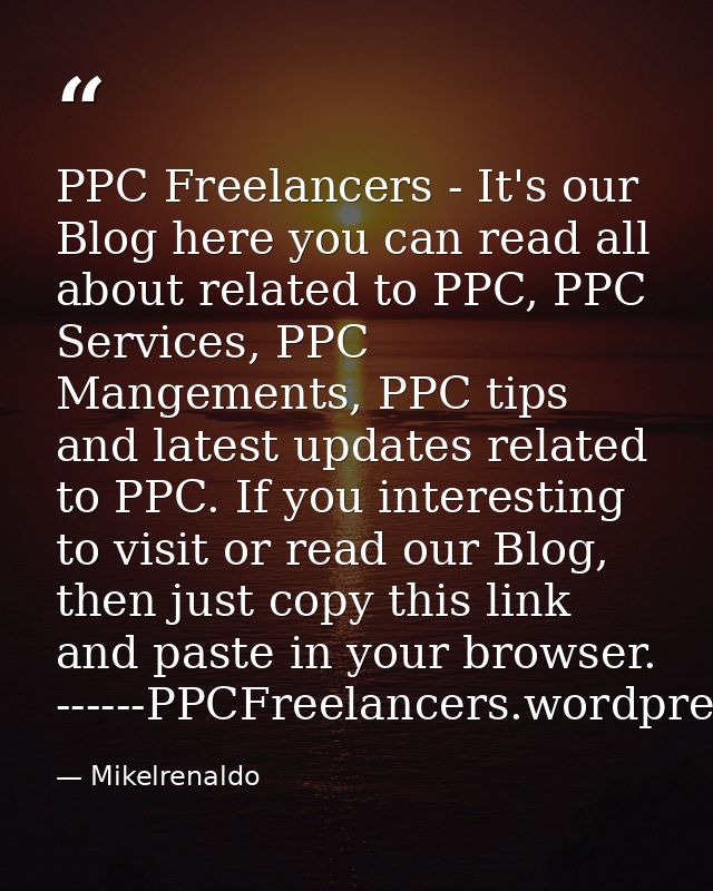 PPC Freelancers - It's our Blog here you can read all about related to PPC, PPC Services, PPC Mangements, PPC tips and l — Mikelrenaldo