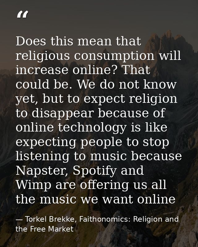 Does this mean that religious consumption will increase online? That could be. We do not know yet, but to expect religio — Torkel Brekke, Faithonomics: Religion and the Free Market