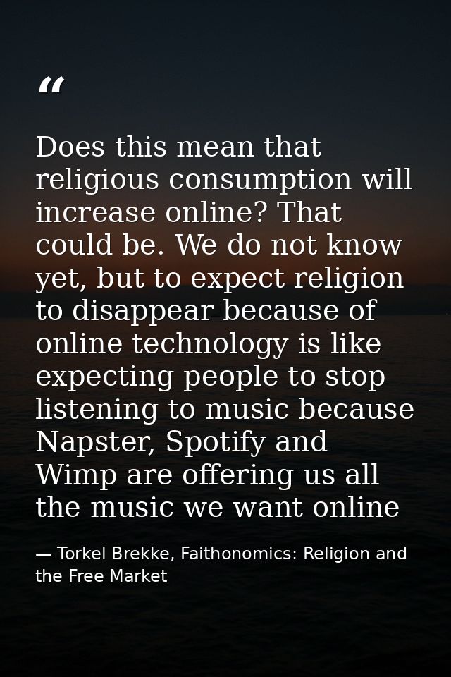 Does this mean that religious consumption will increase online? That could be. We do not know yet, but to expect religio — Torkel Brekke, Faithonomics: Religion and the Free Market