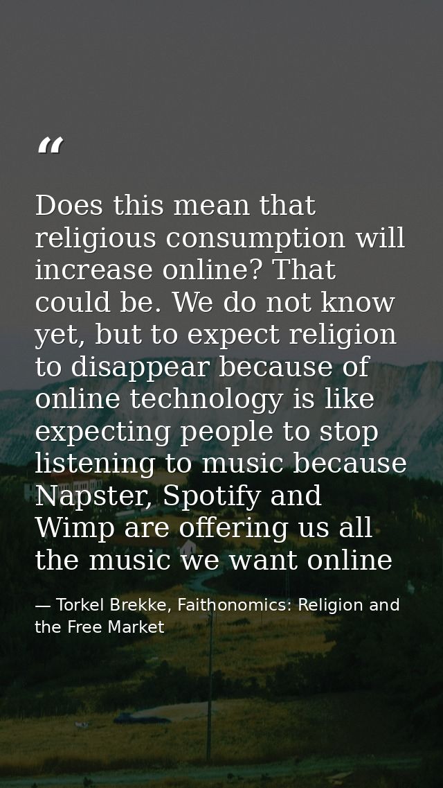 Does this mean that religious consumption will increase online? That could be. We do not know yet, but to expect religio — Torkel Brekke, Faithonomics: Religion and the Free Market